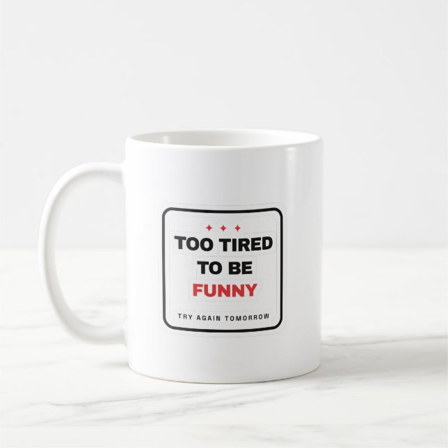 Too Tired To Be Funny Mug Kaffeetasse (Links)