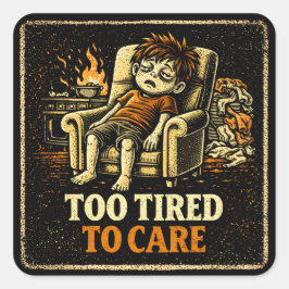 Too Tired To Care – Exhausted Humor Honest Quadratischer Aufkleber
