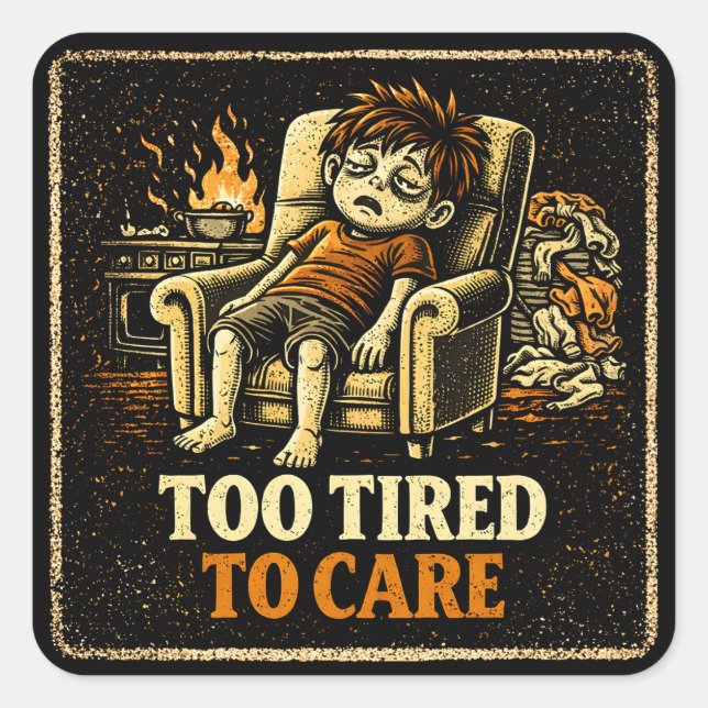 Too Tired To Care – Exhausted Humor Honest Quadratischer Aufkleber (Vorderseite)