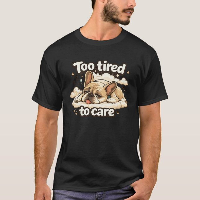 Too Tired to Care Funny Sleeping Dog T-Shirt (Vorderseite)