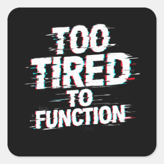 Too Tired to Function Funny Burnout Meme Quadratischer Aufkleber