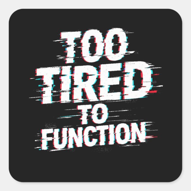 Too Tired to Function Funny Burnout Meme Quadratischer Aufkleber (Vorderseite)