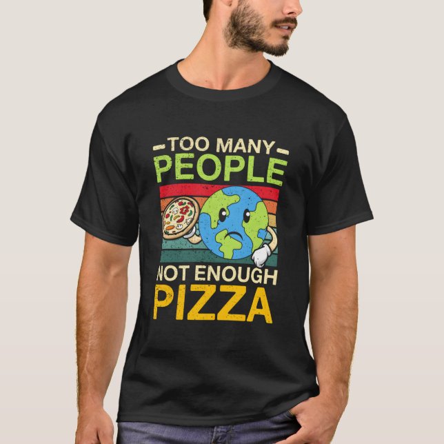 Too Y People Not Enough Pizza T-Shirt (Vorderseite)