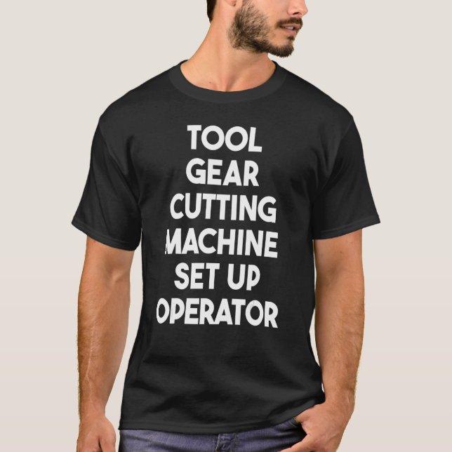 Tool Gear Cutting Machine Set Up Operator T-Shirt (Vorderseite)