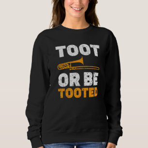 Toot Or Be Tooted Musikinstrument Musiker Trom Sweatshirt