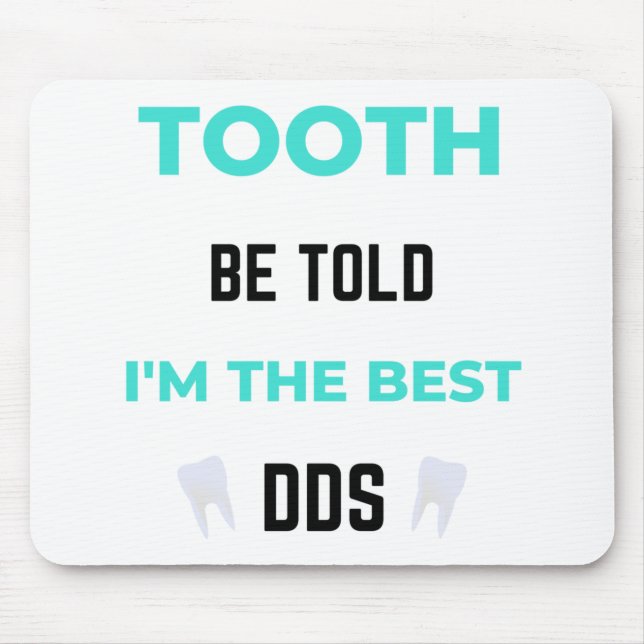 Tooth Be Told I'm The Best DDS 2 Mousepad (Vorne)