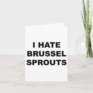Top, das sagt - ich hasse Brussel Spouts Funny - Karte