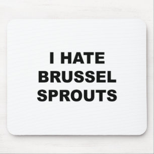 Top, das sagt - ich hasse Brussel Spouts Funny - Mousepad