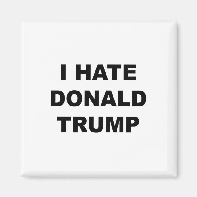 Top, das sagt, ich hasse Donald Trump Anti - Trump Magnet (Vorne)