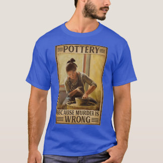 Töpferei, weil Mord falsch ist 3 T-Shirt