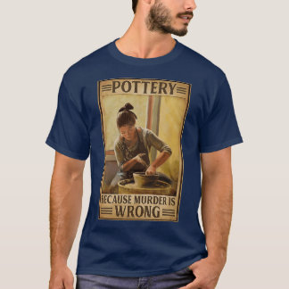 Töpferei, weil Mord falsch ist T-Shirt