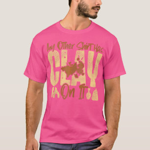 Töpferkunst Keramik Künstler Mein Anderes Hat Ton T-Shirt