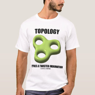 Topologie erfordert eine verdrehte Fantasie T-Shirt