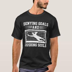 Tore verweigern Seelen zerquetschende Fußball-Torw T-Shirt
