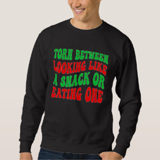 Torn Between Looking' Like A Snack And Eating' One Sweatshirt