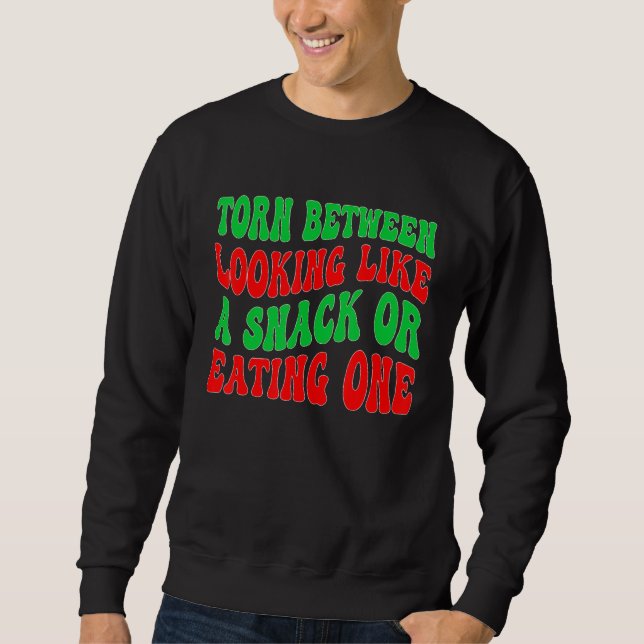 Torn Between Looking' Like A Snack And Eating' One Sweatshirt (Vorderseite)