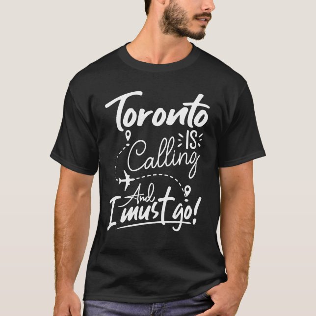 Toronto ruft an und ich muss nach Kanada reisen T-Shirt (Vorderseite)