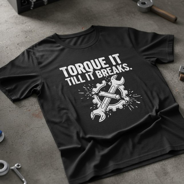Torque It Till It Breaks Mechanic Tee (Von Creator hochgeladen)