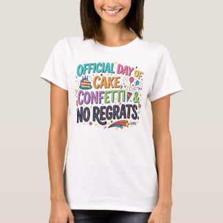 Torte, Konfetti, Keine Reue Lustiges Geburtstags-T T-Shirt