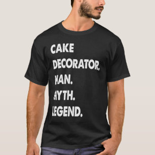 Tortendekorateur Mann Mythos Legende T-Shirt