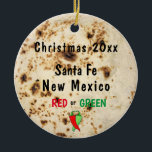Tortilla & Chile Red or Green Santa Fe Southwest Keramik Ornament<br><div class="desc">Commemorate your Christmas to NM with this dated tortilla ornament</div>