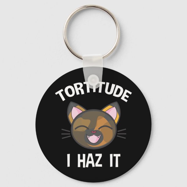 Tortitude - Ich habe es Funny Tortie Cat Lover Schlüsselanhänger (Vorderseite)