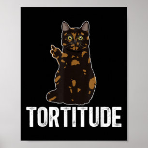 Tortitude Tortoiseshell Cat Owner Tortie Cat Lover Poster