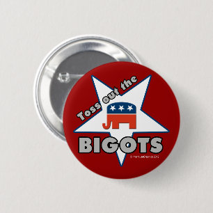 Toss Out the GOP BIGOTS! Button