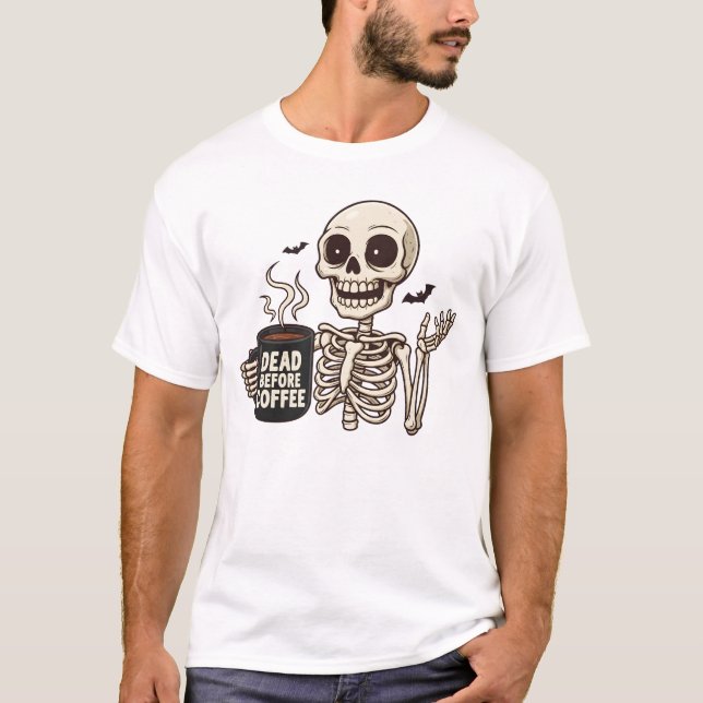 Tot vor Kaffee Skelett T-Shirt (Vorderseite)
