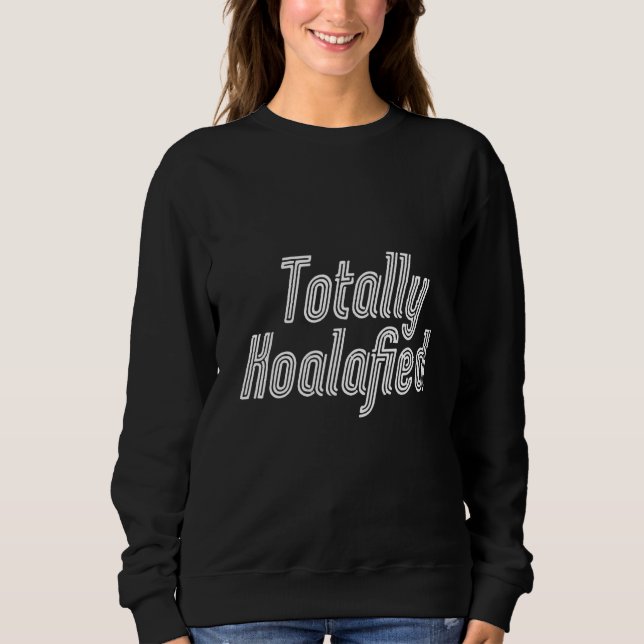 Total Koalafied - Australien Koala Funny Pun Bear Sweatshirt (Vorderseite)