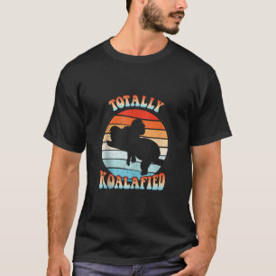 Total Koalafied Funny Niedlich Koala Bär Australis T-Shirt