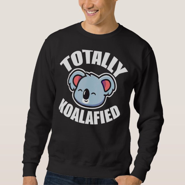 Total Koalaified Niedlich Lovable Koala Bear Sweatshirt (Vorderseite)