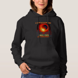Total Solar Eclipse I Was There Lancaster New Hamp Hoodie