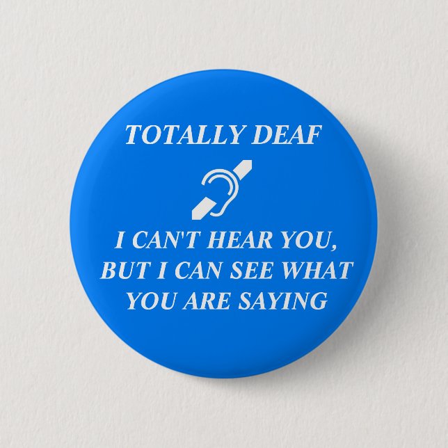 TOTALLY DEAF I CAN'T HEAR YOU BUTTON (Vorderseite)