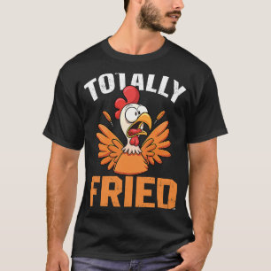 Totally Fried Chicken Crowing Rooster Pub Cool Fa T-Shirt