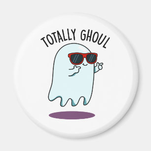 Totally Ghoul Funny Cool Halloween Ghost Pun Magnet