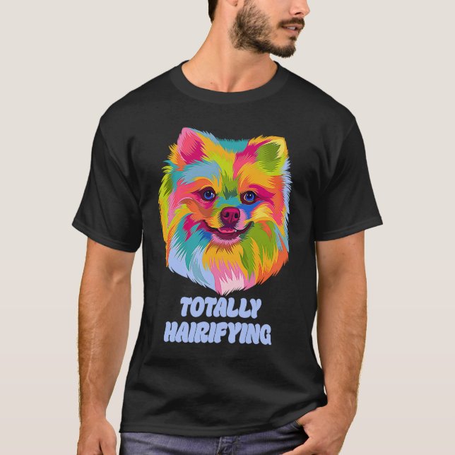 Totally Hairifying  Pomeranian Humor Pom Pom Anima T-Shirt (Vorderseite)