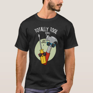 Totally Tool Funny Handyman Pun Dark BG T-Shirt
