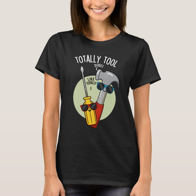 Totally Tool Funny Handyman Pun Dark BG T-Shirt (Vorderseite)