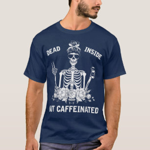 Tote Innen, aber koffeinierte Skelett-Blume-Klasse T-Shirt
