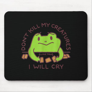 Töte meine Kreaturen nicht, ich werde lustiger Gam Mousepad