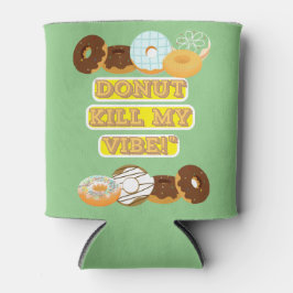 Töte meine Stimmung nicht! Dosenkühler