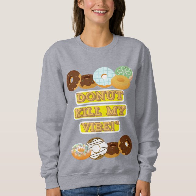 Töte meine Stimmung nicht! Sweatshirt (Vorderseite)