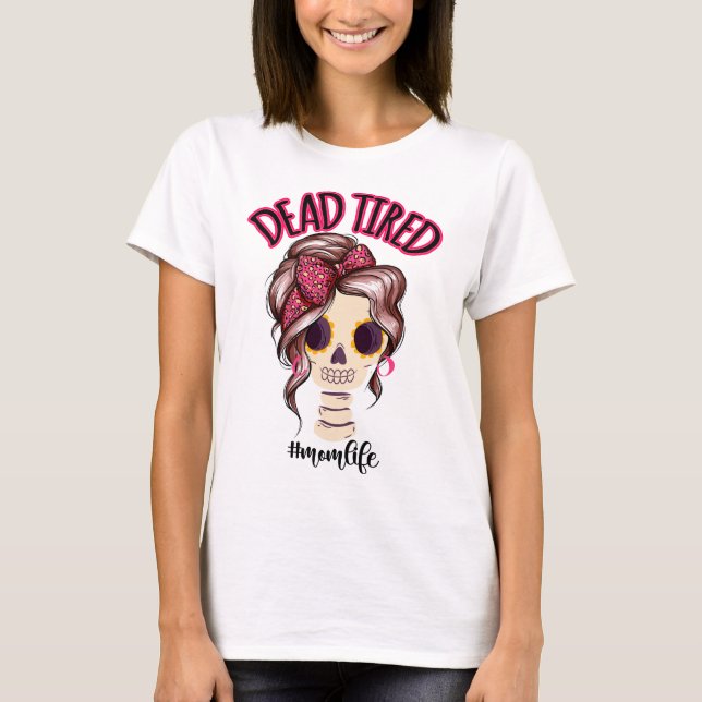 Tote müde Mama Leben Skeleton Messy Bun Bandana T-Shirt (Vorderseite)