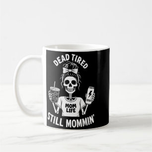Tote-Müde-Mutter-Leben Immer noch Mütter-Skelett-M Kaffeetasse