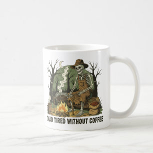 Tote Müde ohne Kaffee Skeleton Campfire Art Kaffeetasse