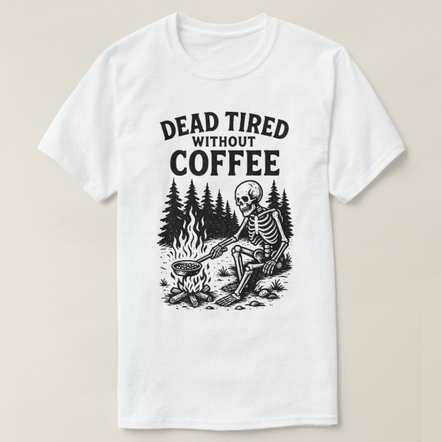 Tote müde ohne Kaffee Skelettdesign T-Shirt (Design vorne)