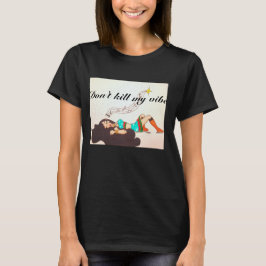 Töte nicht meine Vibe T-Shirt