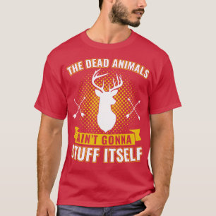 Tote Tiere Aint Gonna stocken ihre lustige Taxider T-Shirt
