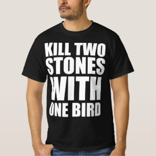 Töte zwei Steine mit einem Vogel T-Shirt